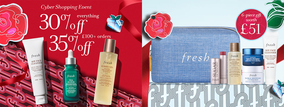 Black Friday at Fresh: 30% off or 35% off when you spend £100 + Free 6-piece Gift (worth £51) with £120 spend. Black Friday at Fresh: 30% off or 35% off when you spend £100 + Free 6-piece Gift (worth £51) with £120 spend.