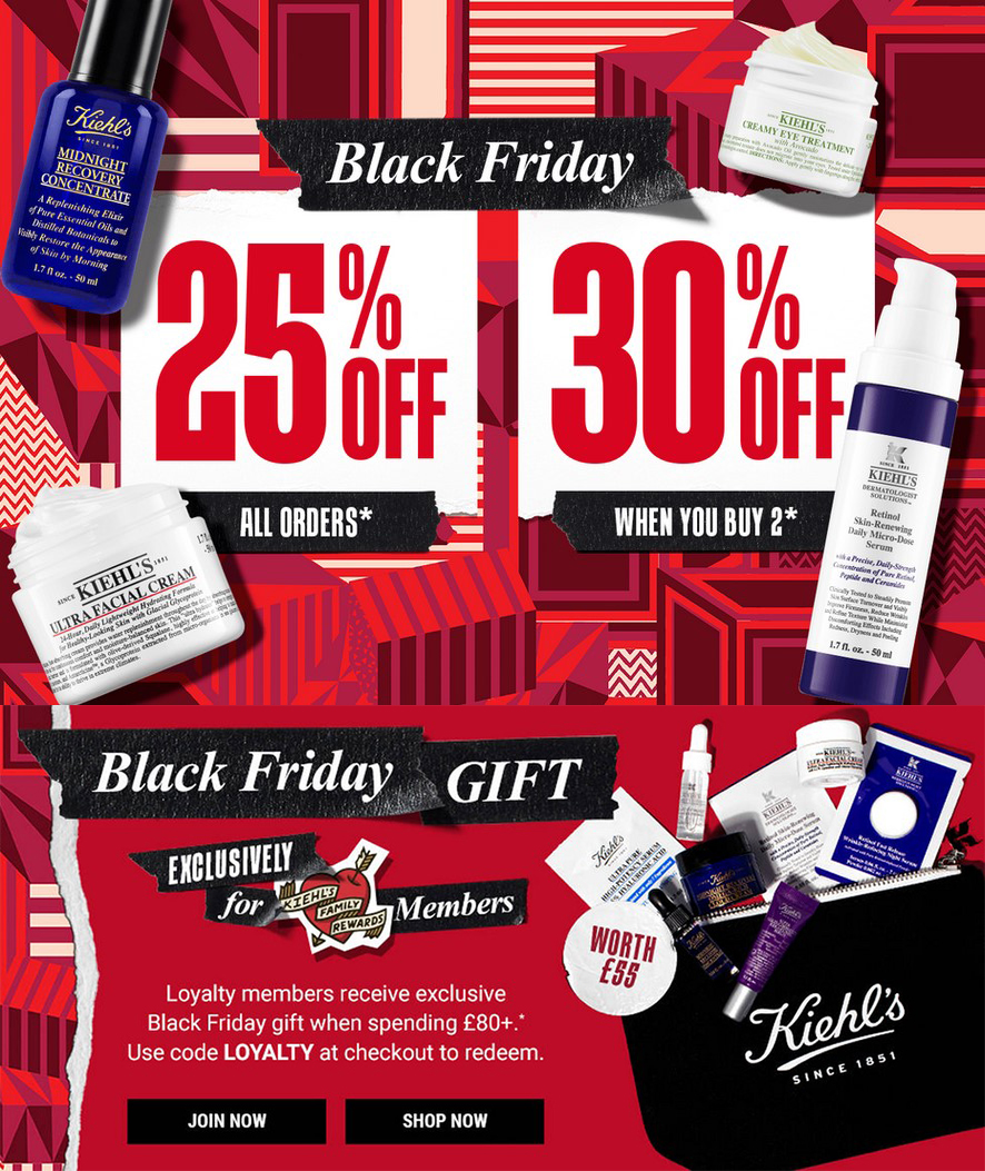 Black Friday at Kiehls: 25% off or 30% off when you buy 2 products + Free Gift for Loyalty Members when you spend £80 Black Friday at Kiehls: 25% off or 30% off when you buy 2 products + Free Gift for Loyalty Members when you spend £80