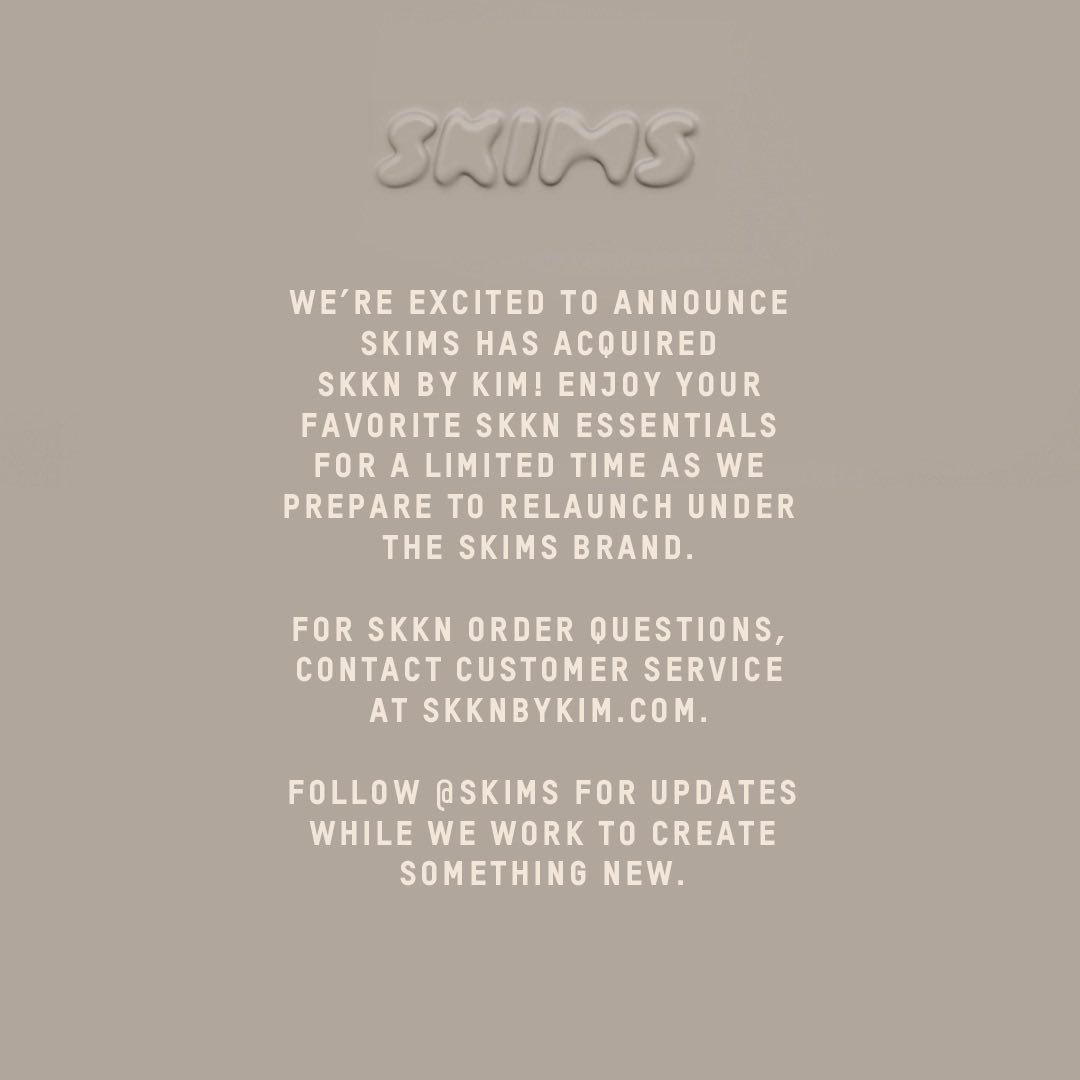 Skims acquires SKKN by Kim, consolidating Kim Kardashian’s fashion and beauty empire into a singular brand Skims acquires SKKN by Kim, consolidating Kim Kardashian’s fashion and beauty empire into a singular brand